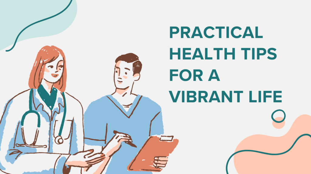 Practical Health Tips for a Vibrant Life