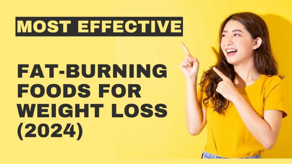 Most effiective gat burning foods for weight loss 2024