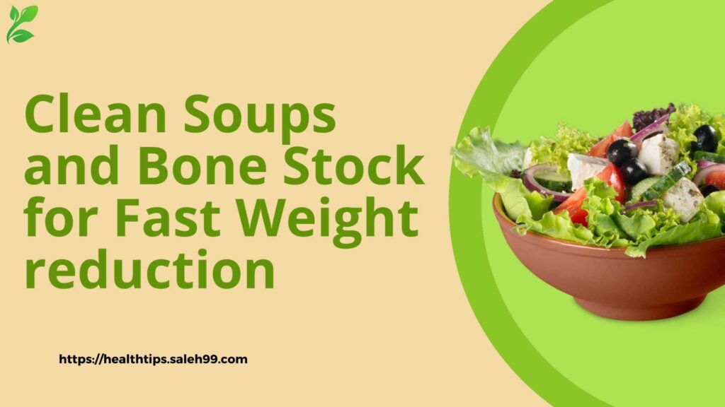 Clean Soups and Bone Stock for Fast Weight reduction