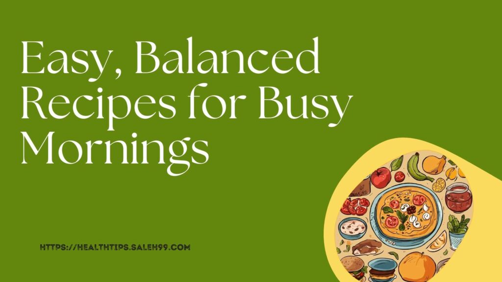 Easy, Balanced Recipes for Busy Mornings